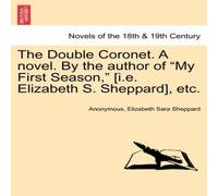 Anonymous The Double Coronet. a Novel. by the Author of "My First Season, " Anonymous Multicolor