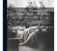 Anonymous The Dramatic Works & Poems of James Shirley, : The Grateful Anonymous Multicolor