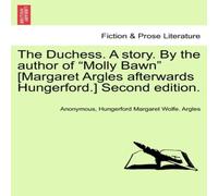 Anonymous The Duchess. A story. By the author of "Molly Bawn" [Margaret Anonymous Multicolor