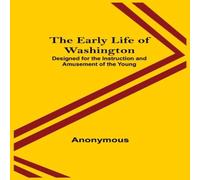 Anonymous The Early Life of Washington; Designed for the Instruction and Anonymous Multicolor