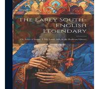 Anonymous The Early South-English Legendary; Or, Lives of Saints. I. Ms Anonymous Multicolor