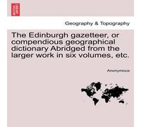 Anonymous The Edinburgh gazetteer, or compendious geographical dictionary Anonymous Multicolor
