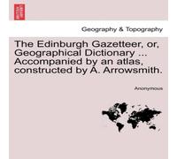 Anonymous The Edinburgh Gazetteer, or, Geographical Dictionary .. Anonymous Multicolor