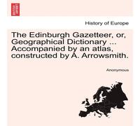 Anonymous The Edinburgh Gazetteer, or, Geographical Dictionary .. Anonymous Multicolor