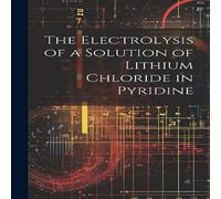 Anonymous The Electrolysis of a Solution of Lithium Chloride in Pyridine Anonymous Multicolor