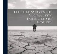 Anonymous The Elements Of Morality, Including Polity Hardcover Book in White Anonymous White