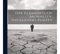 Anonymous The Elements Of Morality, Including Polity Paperback Book Anonymous Multicolor