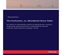 Anonymous The Enchanter, or, Wonderful Story Teller :Iin which is contained Anonymous Multicolor