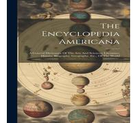 Anonymous The Encyclopedia Americana: A General Dictionary Of The Arts And Anonymous Multicolor