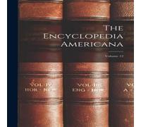 Anonymous The Encyclopedia Americana; Volume 12 Hardcover Book Anonymous Multicolor