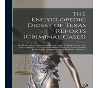 Anonymous The Encyclopedic Digest of Texas Reports (Criminal Cases): Being a Anonymous Multicolor