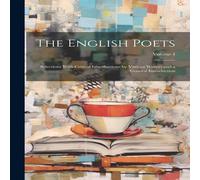 Anonymous The English Poets: Selections With Critical Introductions by Anonymous Multicolor