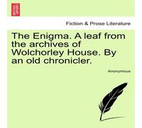Anonymous The Enigma. A leaf from the archives of Wolchorley House. By an Anonymous Multicolor