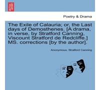 Anonymous The Exile of Calauria; or, the Last days of Demosthenes. [A drama Anonymous Multicolor