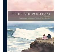Anonymous The Fair Puritan: An Historical Romance of the Days of Witchcraft Anonymous Multicolor