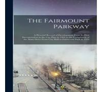 Anonymous The Fairmount Parkway: a Pictorial Record of Development From Its Anonymous Multicolor
