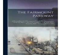 Anonymous The Fairmount Parkway: a Pictorial Record of Development From Its Anonymous Multicolor