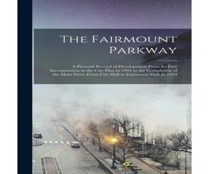 Anonymous The Fairmount Parkway: a Pictorial Record of Development From Its Anonymous Multicolor
