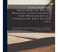 Anonymous The Famous Historie of Fryer Bacon, Containing the Wonderfull in White Anonymous White