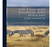 Anonymous The Fanciers' Journal & Poultry Exchange; v.1:no.26-34, 36-50 in White Anonymous White