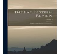 Anonymous The Far Eastern Review: Engineering, Finance, Commerce; Volume 5 Anonymous Multicolor