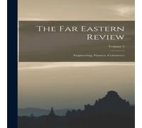 Anonymous The Far Eastern Review: Engineering, Finance, Commerce; Volume 5 in White Anonymous White