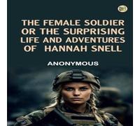 Anonymous The Female Soldier; Or, The Surprising Life & Adventures of Anonymous Multicolor
