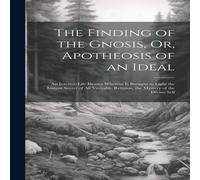 Anonymous The Finding of the Gnosis, Or, Apotheosis of an Ideal: An Anonymous Multicolor
