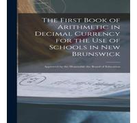 Anonymous The First Book of Arithmetic in Decimal Currency for the Use of Anonymous Multicolor