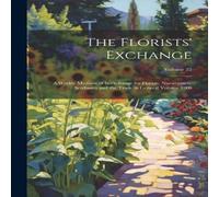 Anonymous The Florists' Exchange: A Weekly Medium of Interchange for Anonymous Multicolor
