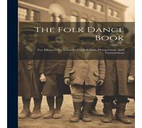 Anonymous The Folk Dance Book: For Elementary Schools, Class Room Anonymous Multicolor