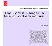 Anonymous The Forest Ranger: a tale of wild adventure. Paperback Book Anonymous Multicolor