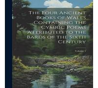 Anonymous The Four Ancient Books of Wales Containing the Cymric Poems Anonymous Multicolor