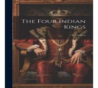 Anonymous The Four Indian Kings: In two Parts Hardcover Book Anonymous Multicolor
