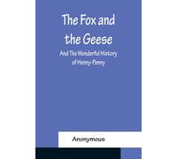 Anonymous The Fox & the Geese; & The Wonderful History of Henny-Penny Anonymous Multicolor
