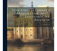 Anonymous The Gentleman's Magazine & Historical Review; Volume 44 Anonymous Multicolor