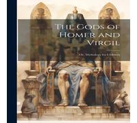 Anonymous The Gods of Homer & Virgil; Or, Mythology for Children Paperback Anonymous Multicolor