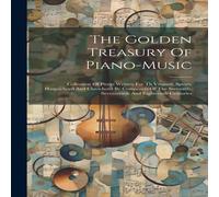 Anonymous The Golden Treasury Of Piano-music: Collection Of Pieces Written Anonymous Multicolor