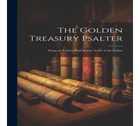 Anonymous The Golden Treasury Psalter; Being an Edition With Briefer Notes in White Anonymous White