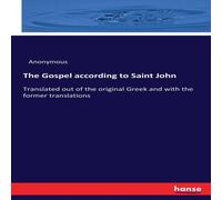 Anonymous The Gospel according to Saint John:Translated out of the original Anonymous Multicolor