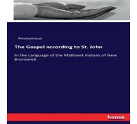 Anonymous The Gospel according to St. John :In the Language of the Malliseet Anonymous Multicolor