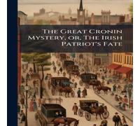 Anonymous The Great Cronin Mystery, or, The Irish Patriot's Fate Hardcover Book Anonymous Multicolor
