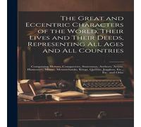 Anonymous The Great & Eccentric Characters of the World, Their Lives and Anonymous Multicolor