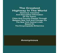 Anonymous The Greatest Highway in the World; Historical, Industrial and Anonymous Multicolor