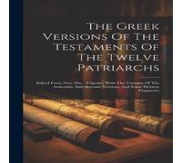Anonymous The Greek Versions Of The Testaments Of The Twelve Patriarchs: Anonymous Multicolor