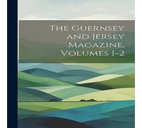 Anonymous The Guernsey & Jersey Magazine, Volumes 1-2 Paperback Book in White Anonymous White