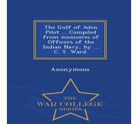 Anonymous The Gulf of Aden Pilot ... Compiled from memoires of Officers of Anonymous Multicolor
