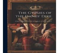 Anonymous The Gypsies of the Danes' Dike: A Story of Hedge-Side Life in Anonymous Multicolor