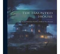 Anonymous The Haunted House: The Extra Christmas Number of All the Year Anonymous Multicolor