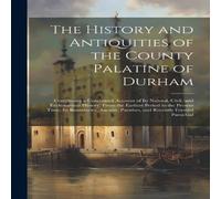 Anonymous The History & Antiquities of the County Palatine of Durham: in White Anonymous White